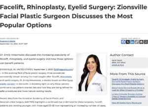 Dr. Emily Hrisomalos, a double board-certified facial plastic surgeon in Zionsville, talks about the popularity of facelift, rhinoplasty, and eyelid surgery.